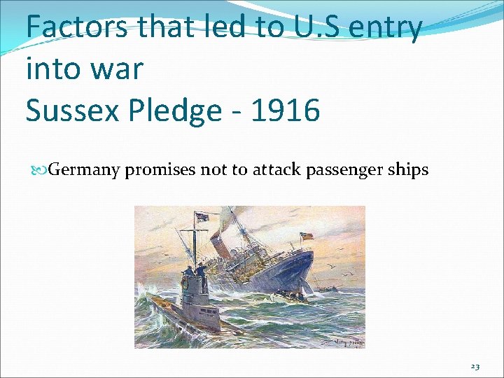 Factors that led to U. S entry into war Sussex Pledge - 1916 Germany Factors that led to U. S entry into war Sussex Pledge - 1916 Germany