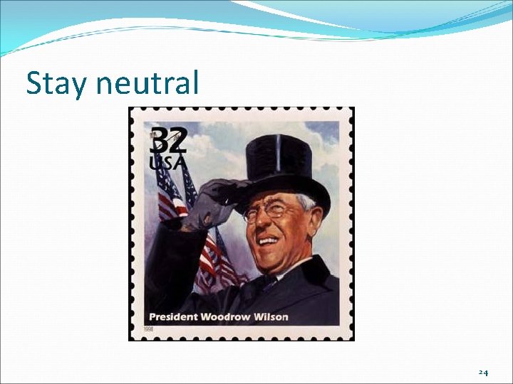 Stay neutral 24 Stay neutral 24