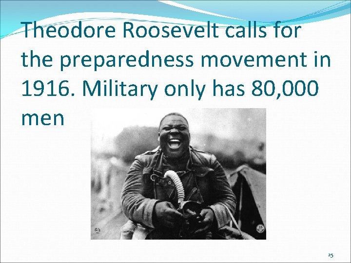 Theodore Roosevelt calls for the preparedness movement in 1916. Military only has 80, 000 Theodore Roosevelt calls for the preparedness movement in 1916. Military only has 80, 000