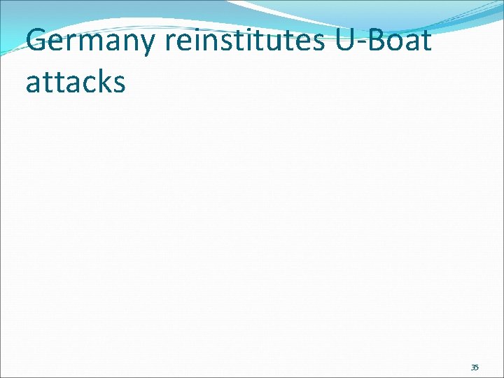 Germany reinstitutes U-Boat attacks 35 Germany reinstitutes U-Boat attacks 35