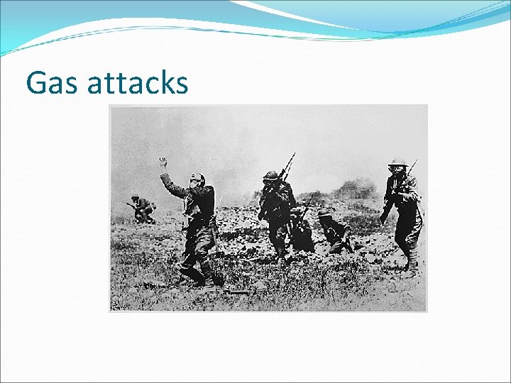 Gas attacks Gas attacks