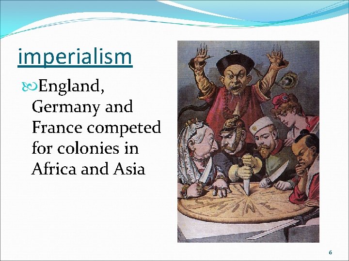 imperialism England, Germany and France competed for colonies in Africa and Asia 6 imperialism England, Germany and France competed for colonies in Africa and Asia 6