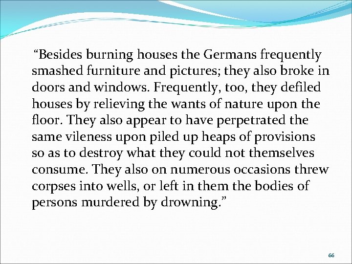 “Besides burning houses the Germans frequently smashed furniture and pictures; they also broke in “Besides burning houses the Germans frequently smashed furniture and pictures; they also broke in