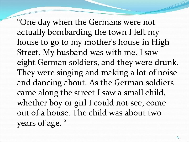 “One day when the Germans were not actually bombarding the town I left my “One day when the Germans were not actually bombarding the town I left my