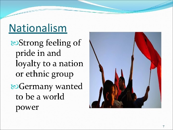 Nationalism Strong feeling of pride in and loyalty to a nation or ethnic group Nationalism Strong feeling of pride in and loyalty to a nation or ethnic group