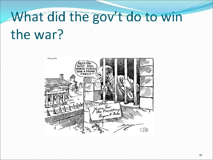 What did the gov’t do to win the war? 72 What did the gov’t do to win the war? 72