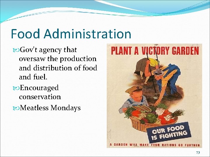Food Administration Gov’t agency that oversaw the production and distribution of food and fuel. Food Administration Gov’t agency that oversaw the production and distribution of food and fuel.