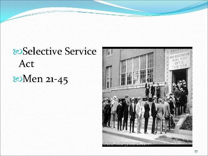 Selective Service Act Men 21 -45 77 Selective Service Act Men 21 -45 77