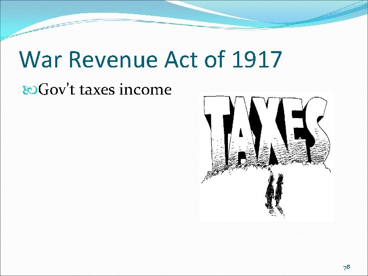 War Revenue Act of 1917 Gov’t taxes income 78 War Revenue Act of 1917 Gov’t taxes income 78
