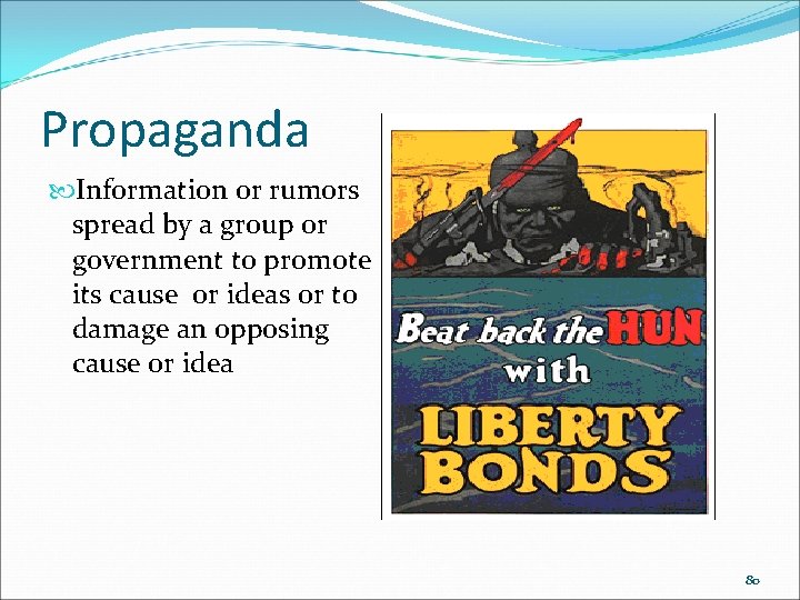 Propaganda Information or rumors spread by a group or government to promote its cause Propaganda Information or rumors spread by a group or government to promote its cause