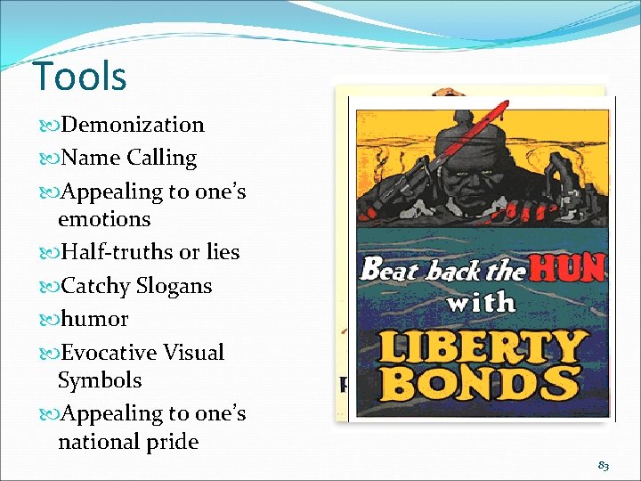 Tools Demonization Name Calling Appealing to one’s emotions Half-truths or lies Catchy Slogans humor Tools Demonization Name Calling Appealing to one’s emotions Half-truths or lies Catchy Slogans humor