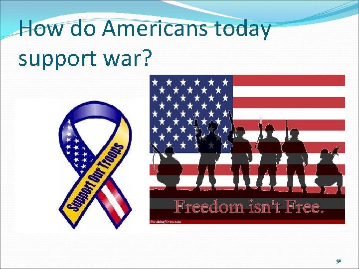 How do Americans today support war? 91 How do Americans today support war? 91