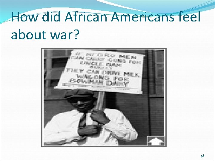 How did African Americans feel about war? 98 How did African Americans feel about war? 98