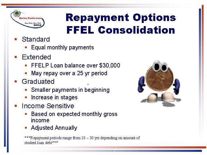 § Standard Repayment Options FFEL Consolidation § Equal monthly payments § Extended § FFELP § Standard Repayment Options FFEL Consolidation § Equal monthly payments § Extended § FFELP