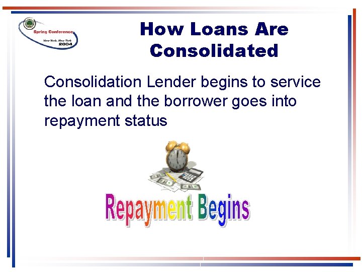 How Loans Are Consolidated Consolidation Lender begins to service the loan and the borrower How Loans Are Consolidated Consolidation Lender begins to service the loan and the borrower