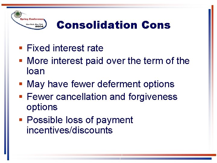 Consolidation Cons § Fixed interest rate § More interest paid over the term of Consolidation Cons § Fixed interest rate § More interest paid over the term of