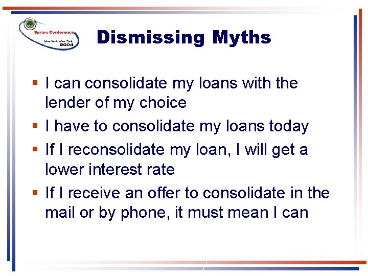 Dismissing Myths § I can consolidate my loans with the lender of my choice Dismissing Myths § I can consolidate my loans with the lender of my choice
