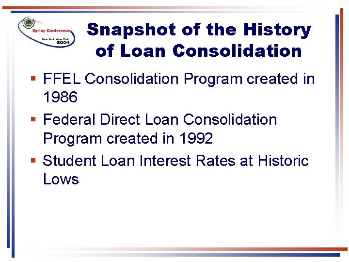 Snapshot of the History of Loan Consolidation § FFEL Consolidation Program created in 1986 Snapshot of the History of Loan Consolidation § FFEL Consolidation Program created in 1986