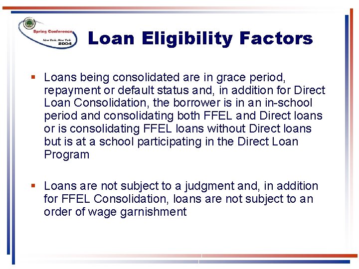 Loan Eligibility Factors § Loans being consolidated are in grace period, repayment or default Loan Eligibility Factors § Loans being consolidated are in grace period, repayment or default