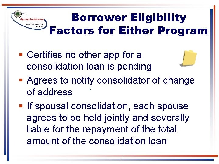 Borrower Eligibility Factors for Either Program § Certifies no other app for a consolidation Borrower Eligibility Factors for Either Program § Certifies no other app for a consolidation