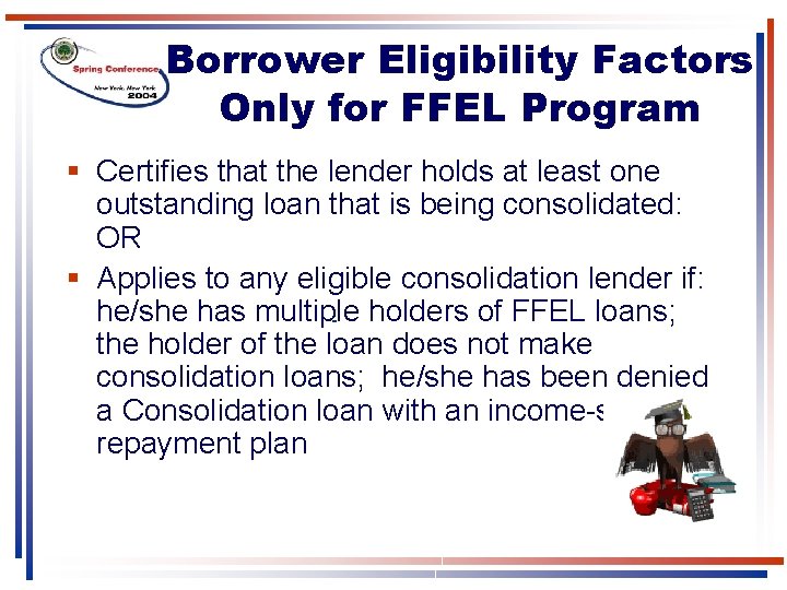 Borrower Eligibility Factors Only for FFEL Program § Certifies that the lender holds at Borrower Eligibility Factors Only for FFEL Program § Certifies that the lender holds at