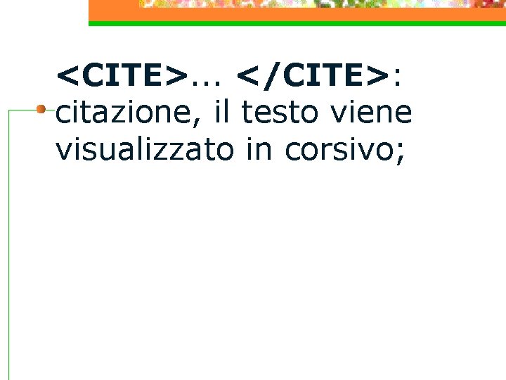 <CITE>. . . </CITE>: citazione, il testo viene visualizzato in corsivo; 