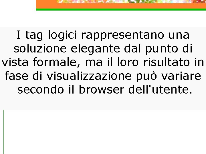 I tag logici rappresentano una soluzione elegante dal punto di vista formale, ma il