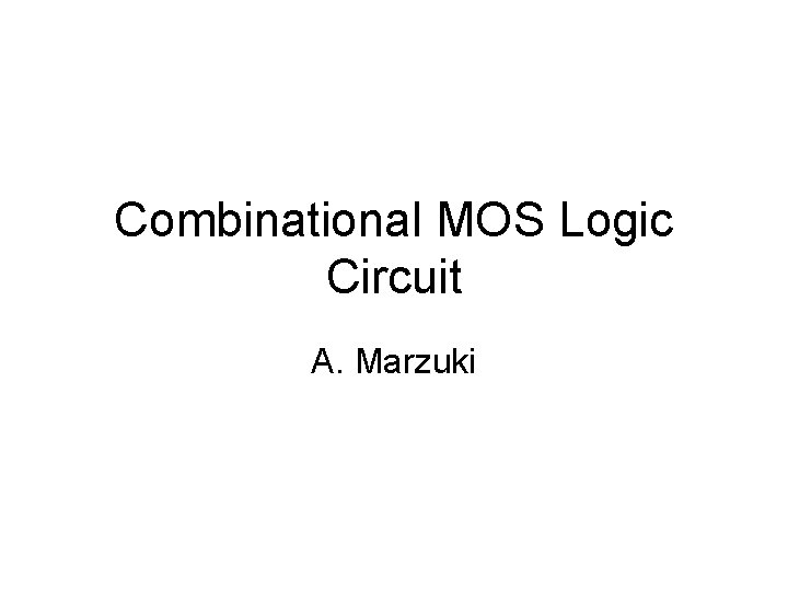 Combinational MOS Logic Circuit A. Marzuki 