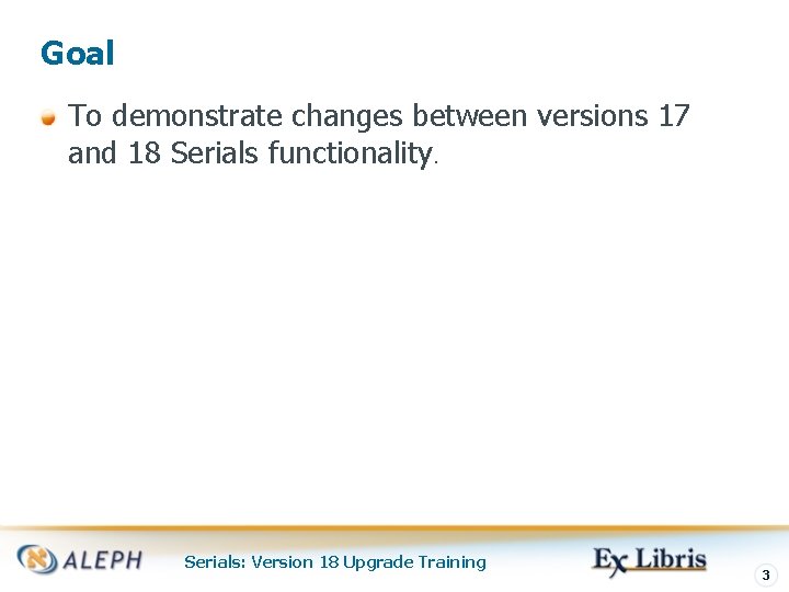 Goal To demonstrate changes between versions 17 and 18 Serials functionality. Serials: Version 18