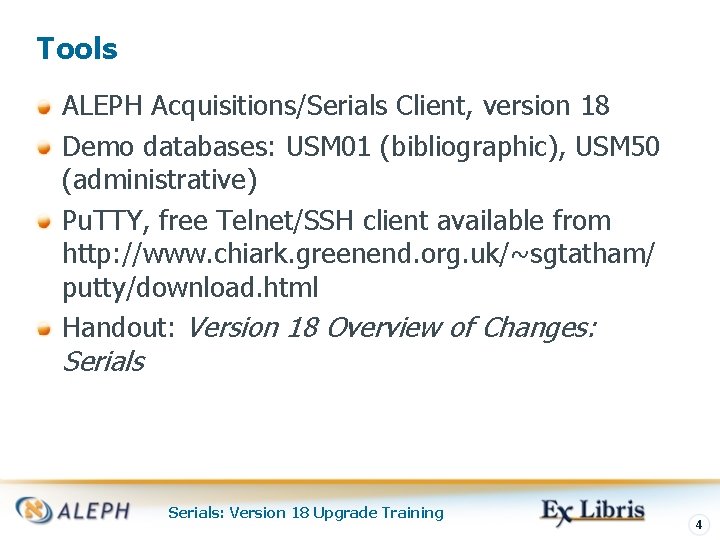 Tools ALEPH Acquisitions/Serials Client, version 18 Demo databases: USM 01 (bibliographic), USM 50 (administrative)