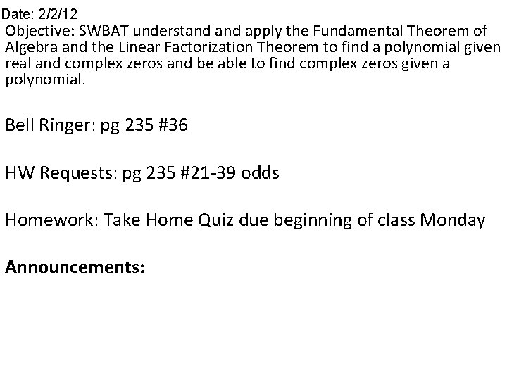 Date: 2/2/12 Objective: SWBAT understand apply the Fundamental Theorem of Algebra and the Linear