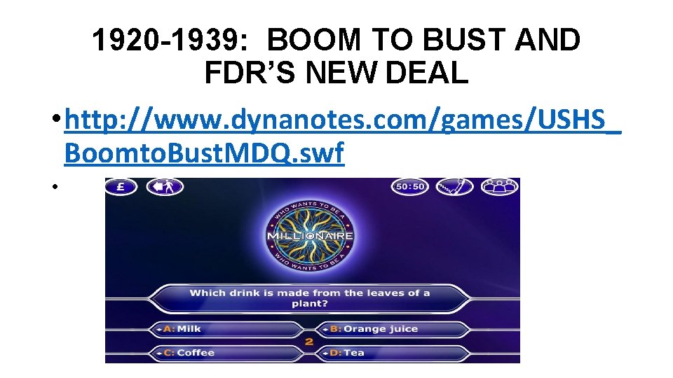 1920 -1939: BOOM TO BUST AND FDR’S NEW DEAL • http: //www. dynanotes. com/games/USHS_