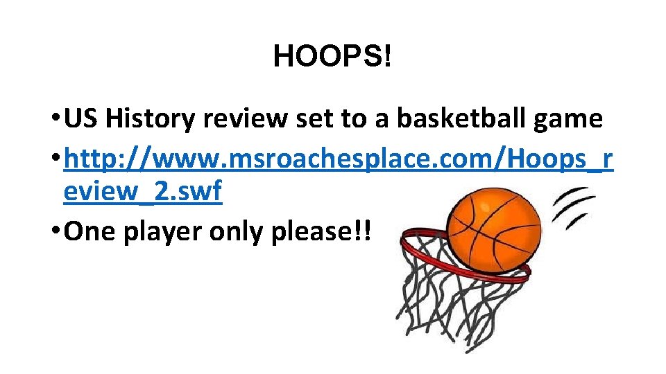 HOOPS! • US History review set to a basketball game • http: //www. msroachesplace.