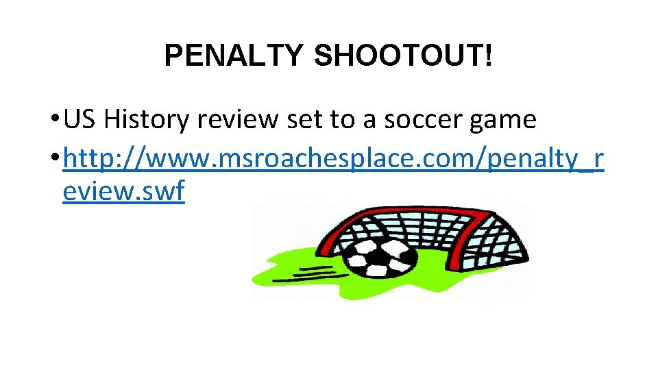 PENALTY SHOOTOUT! • US History review set to a soccer game • http: //www.