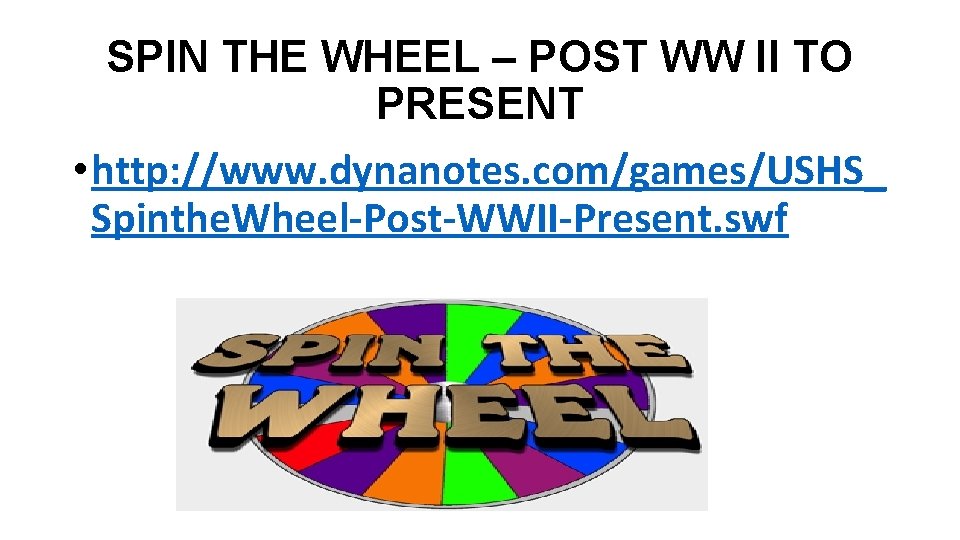 SPIN THE WHEEL – POST WW II TO PRESENT • http: //www. dynanotes. com/games/USHS_