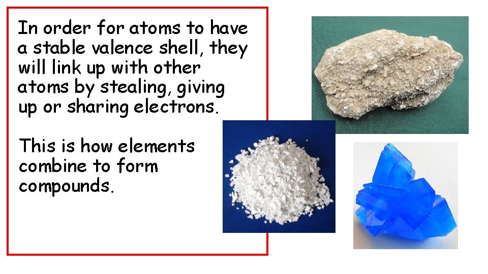 In order for atoms to have a stable valence shell, they will link up