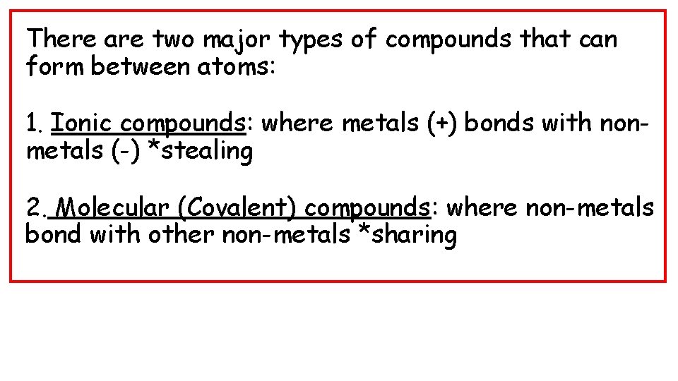 There are two major types of compounds that can form between atoms: 1. Ionic