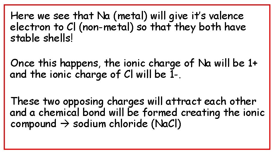 Here we see that Na (metal) will give it’s valence electron to Cl (non-metal)