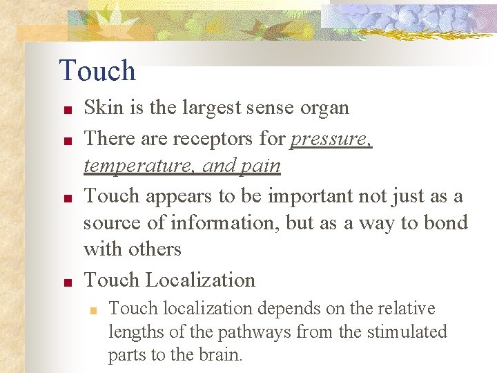 Touch ■ ■ Skin is the largest sense organ There are receptors for pressure,