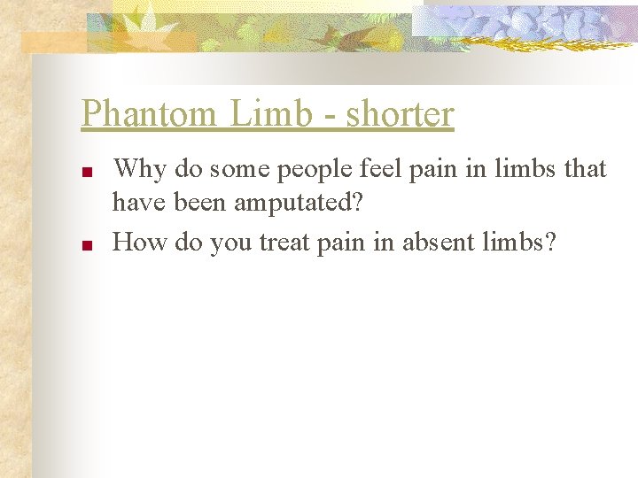 Phantom Limb - shorter ■ ■ Why do some people feel pain in limbs