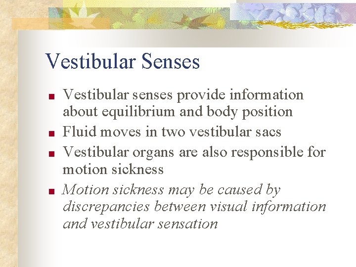 Vestibular Senses ■ ■ Vestibular senses provide information about equilibrium and body position Fluid