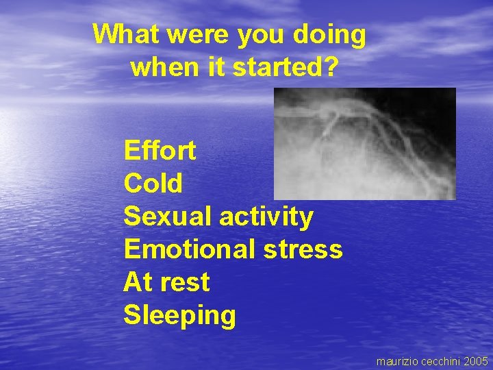What were you doing when it started? Effort Cold Sexual activity Emotional stress At