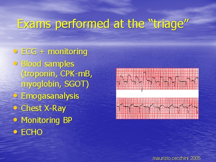 Exams performed at the “triage” • ECG + monitoring • Blood samples • •