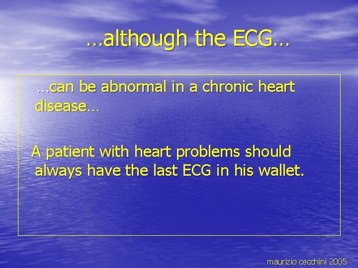 …although the ECG… …can be abnormal in a chronic heart disease… A patient with