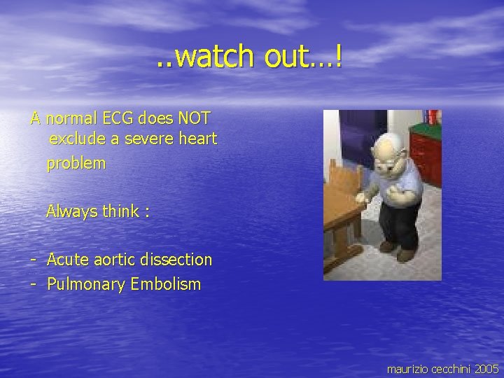 . . watch out…! A normal ECG does NOT exclude a severe heart problem