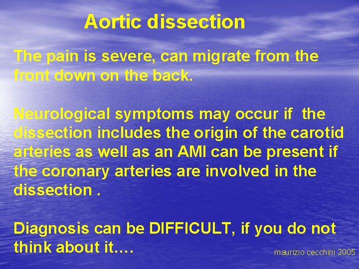 Aortic dissection The pain is severe, can migrate from the front down on the