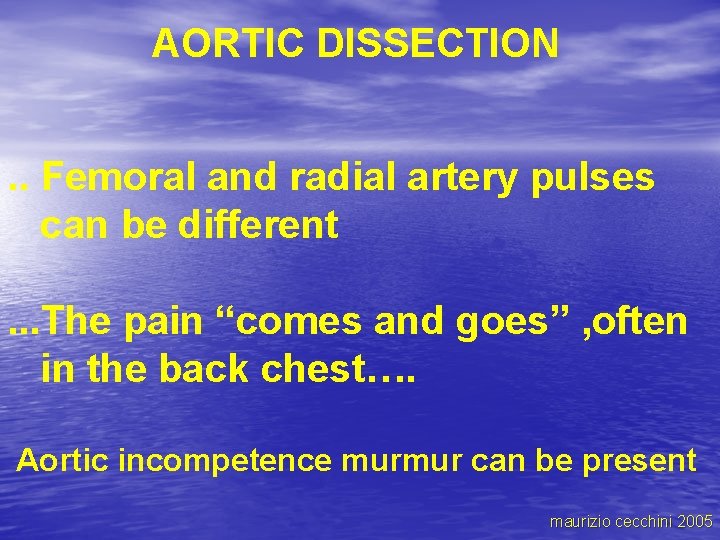 AORTIC DISSECTION. . Femoral and radial artery pulses can be different. . . The