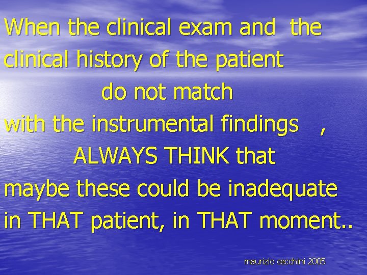 When the clinical exam and the clinical history of the patient do not match