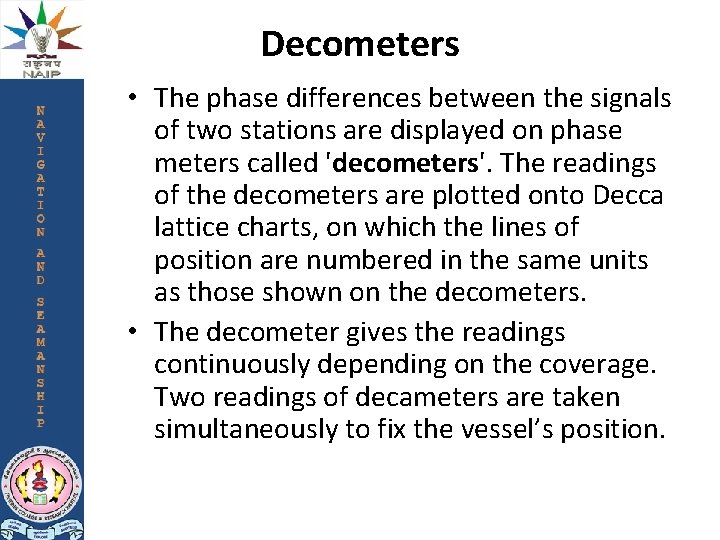 Decometers • The phase differences between the signals of two stations are displayed on