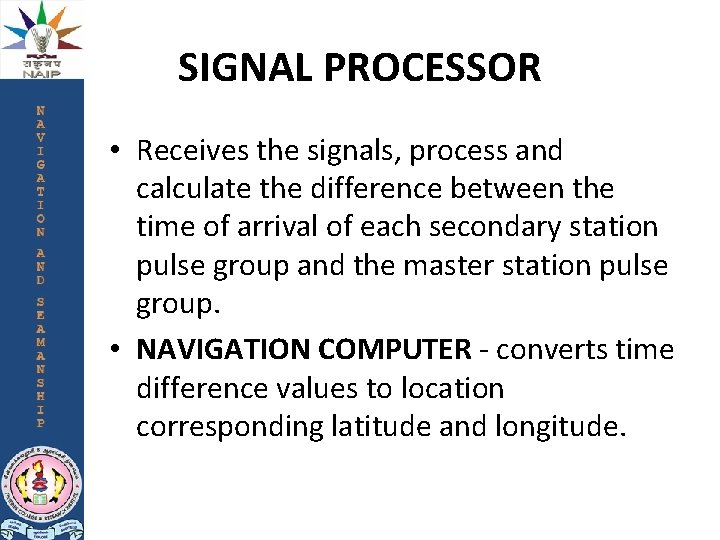 SIGNAL PROCESSOR • Receives the signals, process and calculate the difference between the time